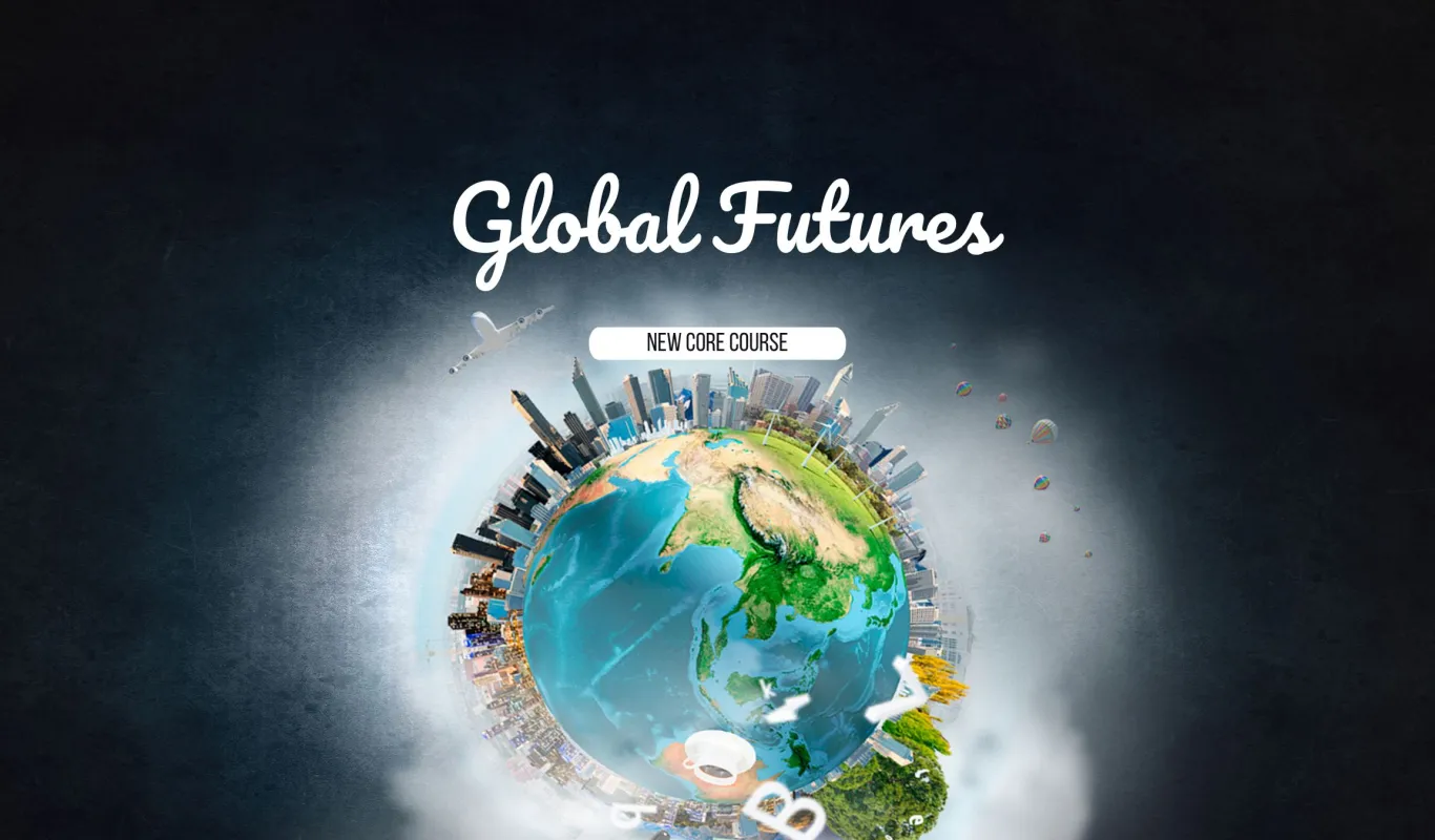 New Global Studies Core Course: Global Futures | Global Studies