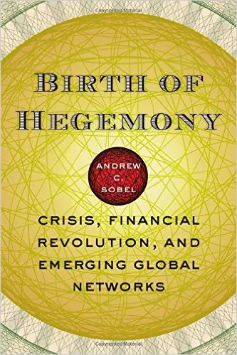 Birth of Hegemony: Crisis, Financial Revolution and Emerging Global Networks