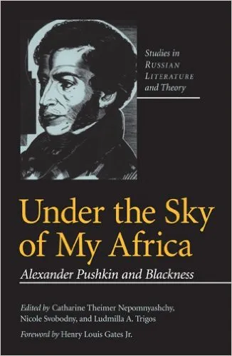 Under the Sky of My Africa: Alexander Pushkin and Blackness